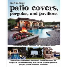 Scott Cohen's Patio Covers Pergolas and Pavilions Paperback, Createspace Independent Publishing Platform