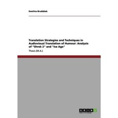 Translation Strategies and Techniques in Audiovisual Translation of Humour: Analysis of "Shrek 2" and "Ice Age" Paperback, Grin Publishing