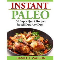 Instant Paleo: 50 Super Quick Recipes for All Day Any Day! Paperback, Createspace Independent Publishing Platform