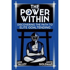 The Power Within: Discovering the Path to Elite Goaltending Paperback, Createspace Independent Publishing Platform