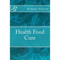 Health Food Cure Paperback, Createspace Independent Publishing Platform