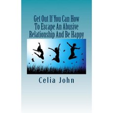 Get Out If You Can How to Escape an Abusive Relationship and Be Happy Paperback, Createspace Independent Publishing Platform