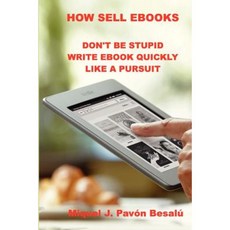 How Sell eBooks: Don't Be Stupid Write eBook Quikly Like a Pursuit Paperback, Createspace Independent Publishing Platform
