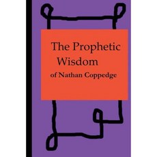 The Prophetic Wisdom of Nathan Coppedge Paperback, Createspace Independent Publishing Platform