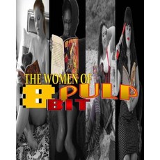 The Women of 8 Bit Pulp: Pin Up Gallery Archive Paperback, Createspace Independent Publishing Platform