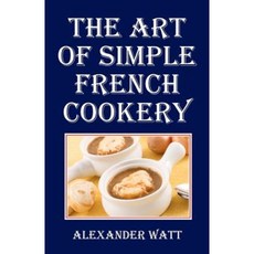 The Art of Simple French Cookery Paperback, Createspace Independent Publishing Platform