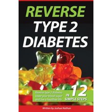 Diabetes: Reverse Type 2 Diabetes Lower Your Blood Sugar and Live a Healthier Paperback, Createspace Independent Publishing Platform