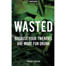 Wasted: Because Your Twenties Are More Fun Drunk Paperback, Createspace Independent Publishing Platform