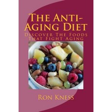 The Anti-Aging Diet: Discover the Foods That Fight Aging Paperback, Createspace Independent Publishing Platform