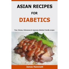 Asian Recipes for Diabetics: Thai Chinese Vietnamese & Japanese Diabetes Friendly Recipes Paperback, Createspace Independent Publishing Platform