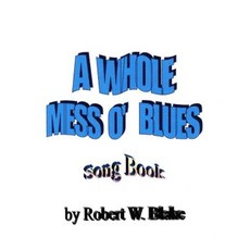 A Whole Mess O' Blues: Song Book Paperback, Createspace Independent Publishing Platform