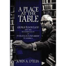 A Place at the Table: George Eldon Ladd and the Rehabilitation of Evangelical Scholarship in America Hardcover, Oxford University Press, USA