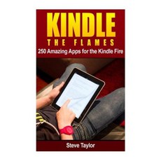 Kindle the Flames: 250 Amazing Apps for the Kindle Fire HD Paperback, Createspace Independent Publishing Platform