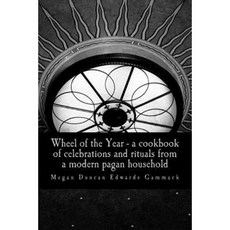 Wheel of the Year: A Cookbook of Celebrations and Rituals from a Modern Pagan Household Paperback, Createspace Independent Publishing Platform