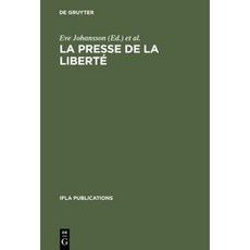 La Presse de la Liberte: Journee D'Etudes Organisee Par Le Groupe de Travail Ifla Sur Les Journaux Paris Le 24 Aout 1989 Hardcover, de Gruyter