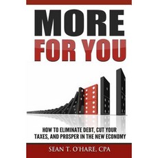 More for You: How to Eliminate Debt Cut Your Taxes and Prosper in the New Economy Paperback, Createspace Independent Publishing Platform