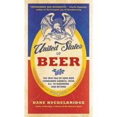 The United States of Beer: The True Tale of How Beer Conquered America from B.C. to Budweiser and Beyond Paperback, William Morrow & Company
