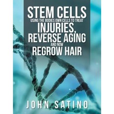 Stem Cells Using the Bodies Own Cells to Treat Injuries Reverse Aging and Now Regrow Hair Paperback, Xlibris