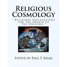 Religious Cosmology: " Religious Explanations for the Origin of the Universe " Paperback, Createspace Independent Publishing Platform