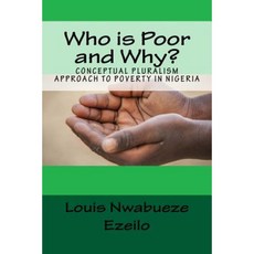 Who Is Poor and Why?: Conceptual Pluralism Approach to Poverty in Nigeria Paperback, Createspace Independent Publishing Platform