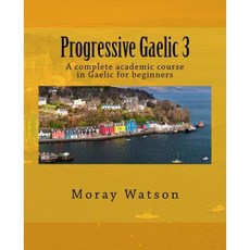 Progressive Gaelic 3: An Academic Course in Gaelic Paperback, Createspace Independent Publishing Platform