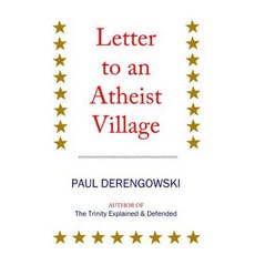 Letter to an Atheist Village: Exposing the Unbeliever's Bluff Paperback, Createspace Independent Publishing Platform