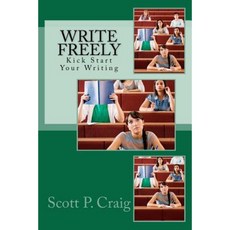 Write Freely: Kick Start Your Writing Paperback, Createspace Independent Publishing Platform