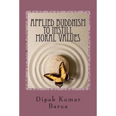 Applied Buddhism to Instill Moral Values Paperback, Createspace Independent Publishing Platform