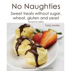 No Naughties: Sweet Treats Without Sugar Wheat Gluten and Yeast: Revised UK Edition Paperback, Createspace Independent Publishing Platform