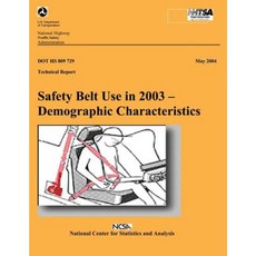 Safety Belt Use in 2003- Demographic Characteristics: Nhtsa Technical Report Paperback, Createspace Independent Publishing Platform