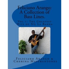 Feliciano Arango: A Collection of Bass Lines. Vol.1: The Greatest Hits of Ng La Banda Paperback, Createspace Independent Publishing Platform
