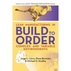 Lean Manufacturing in Build to Order Complex and Variable Environments Paperback, Createspace Independent Publishing Platform