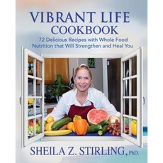 Vibrant Life Cookbook: 72 Delicious Recipes with Whole Food Nutrition That Will Strengthen and Heal You Paperback, Wisdom Press