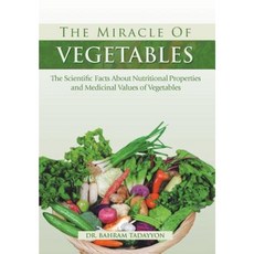 The Miracle of Vegetables: The Scientific Facts about Nutritional Properties and Medicinal Values of Vegetables Hardcover, Xlibris