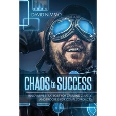 Chaos to Success: Innovative Strategies for Creating Clarity and Progress for Complex Projects Paperback, Createspace Independent Publishing Platform