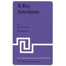 X-Ray Astronomy: Proceedings of the NATO Advanced Study Institute Held at Erice Sicily July 1-14 1979 Paperback, Springer
