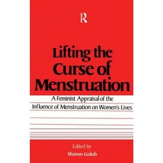Lifting the Curse of Menstruation: A Feminist Appraisal of the Influence of Menstruation on Women's Lives Paperback, Routledge