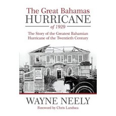 The Great Bahamas Hurricane of 1929: The Story of the Greatest Bahamian Hurricane of the Twentieth Century Paperback, iUniverse