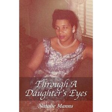 Through a Daughter's Eyes: Forty-Nine Years as Her Child; Forty-Nine Days as Her Caregiver. Paperback, Createspace