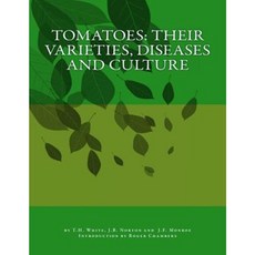 Tomatoes: Their Varieties Diseases and Culture Paperback, Createspace Independent Publishing Platform