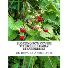 Floating Row Covers to Produce Early Strawberries Paperback, Createspace Independent Publishing Platform