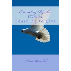 Counseling Bipolar Disorder: Learning to Live Paperback, Createspace Independent Publishing Platform