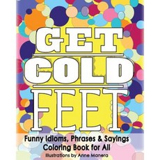 Get Cold Feet Funny Idioms Phrases & Sayings Paperback, Createspace Independent Publishing Platform