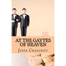 At the Gaytes of Heaven: The Rainbow's End Paperback, Createspace Independent Publishing Platform