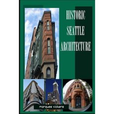 Historic Seattle Architecture: The Aesthetic Alchemy of Ambiance and Chaos Paperback, Createspace Independent Publishing Platform