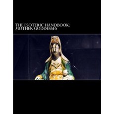 Mother Goddesses (the Esoteric Handbook) Paperback, Createspace Independent Publishing Platform