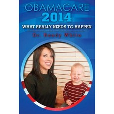 Obamacare 2014 - What Really Needs to Happen Paperback, Createspace Independent Publishing Platform