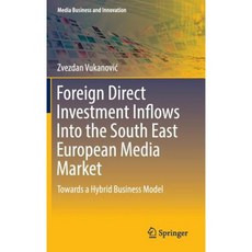 Foreign Direct Investment Inflows Into the South East European Media Market: Towards a Hybrid Business Model Hardcover, Springer