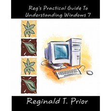 Reg's Practical Guide to Understanding Windows 7 Paperback, Createspace Independent Publishing Platform