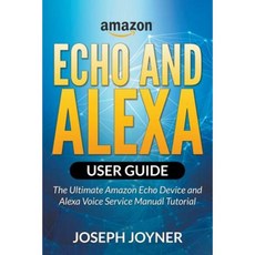 Amazon Echo and Alexa User Guide: The Ultimate Amazon Echo Device and Alexa Voice Service Manual Tutorial Paperback, Mihails Konoplovs